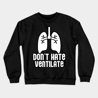 Don't Hate Ventilate Crewneck Sweatshirt